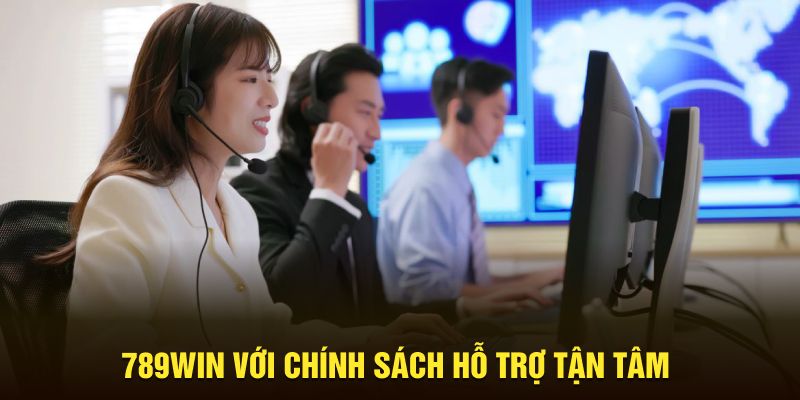 789WIN với chính sách hỗ trợ tận tâm