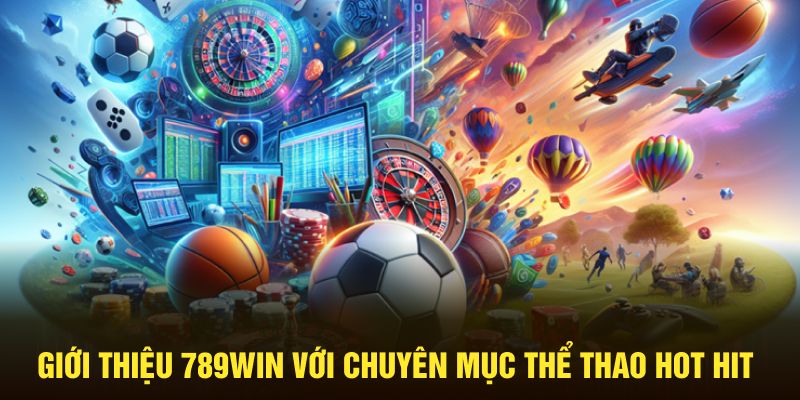 Giới thiệu 789WIN với chuyên mục thể thao hot hit