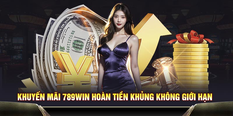 Khuyến mãi 789WIN hoàn tiền khủng không giới hạn