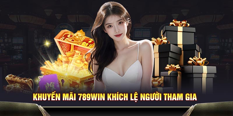 Khuyến mãi 789WIN khích lệ người tham gia