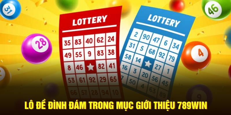 Lô đề đình đám trong mục giới thiệu 789WIN