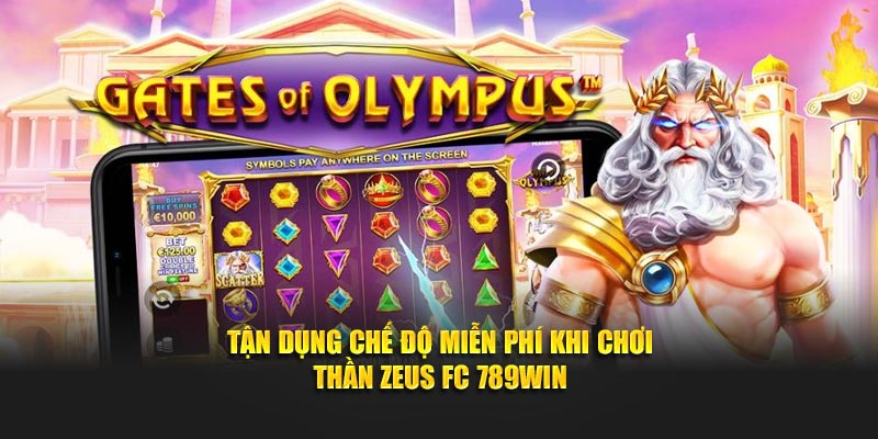 Tận dụng chế độ miễn phí khi chơi Thần Zeus FC 789Win